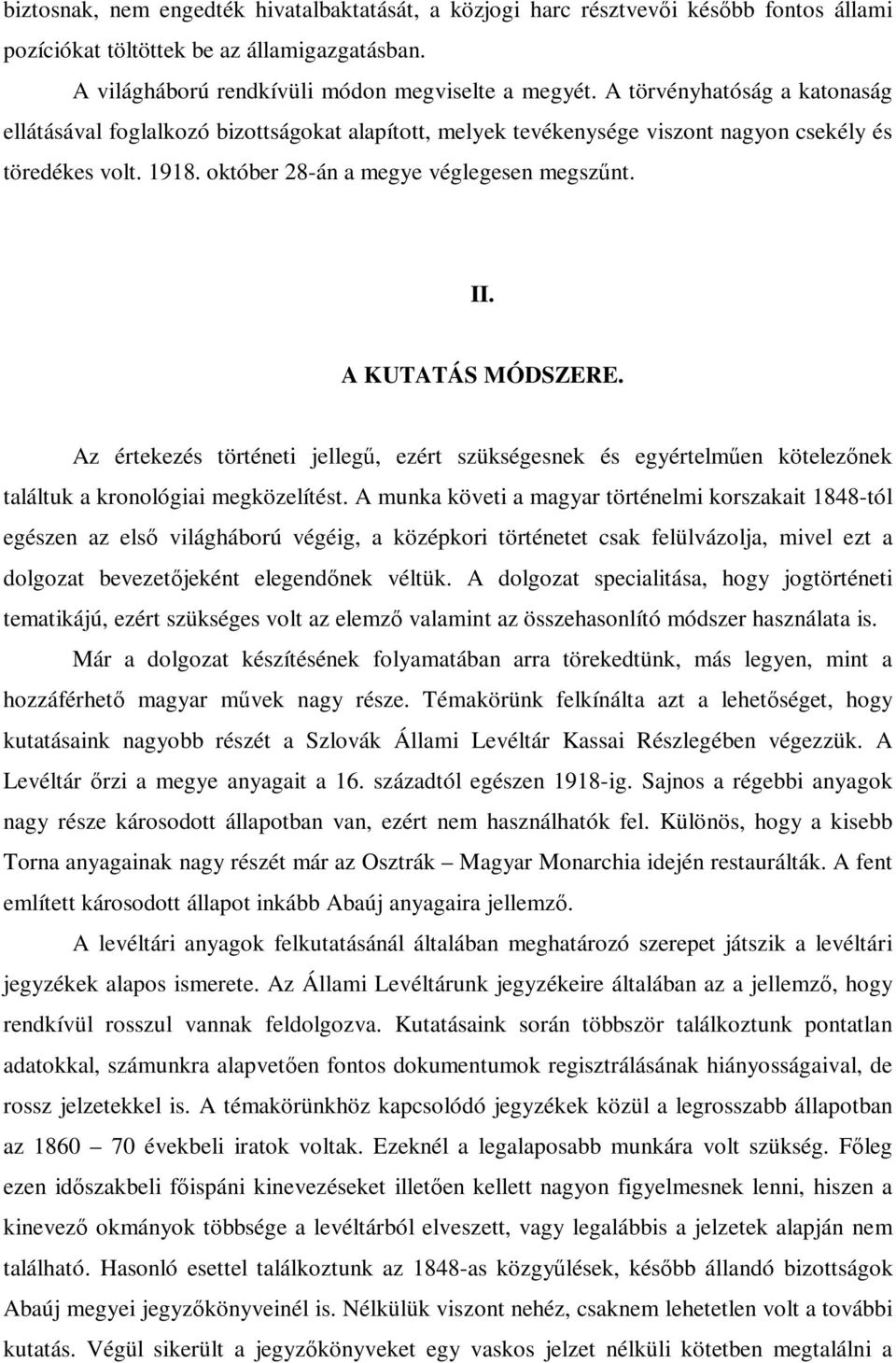 A KUTATÁS MÓDSZERE. Az értekezés történeti jellegű, ezért szükségesnek és egyértelműen kötelezőnek találtuk a kronológiai megközelítést.