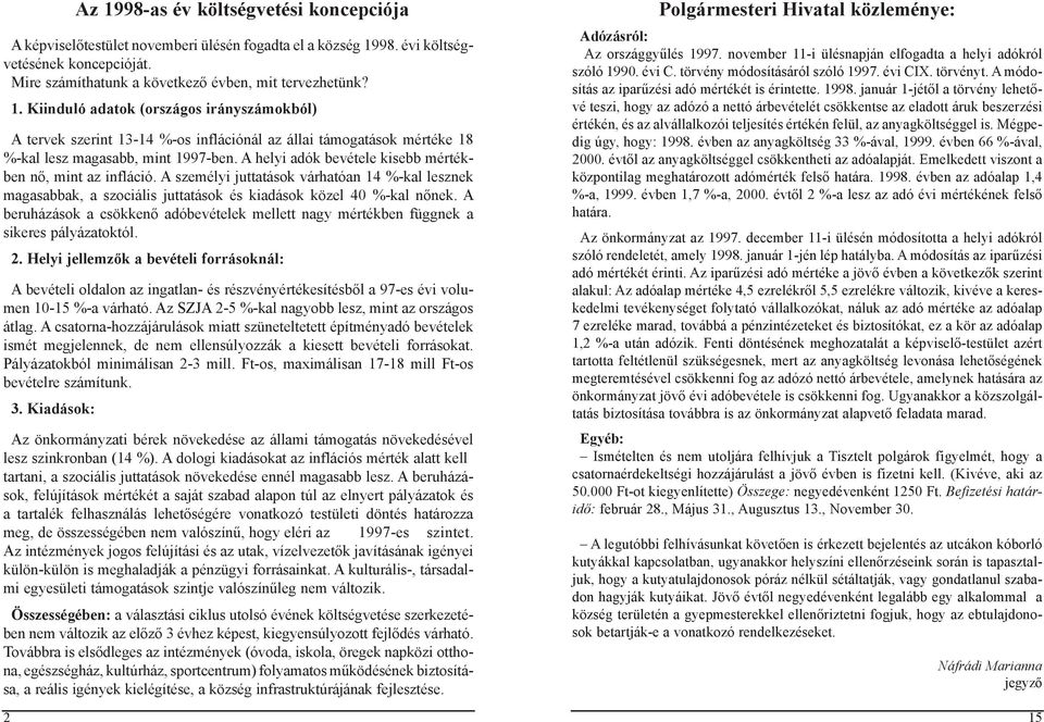 A beruházások a csökkenő adóbevételek mellett nagy mértékben függnek a sikeres pályázatoktól. 2.