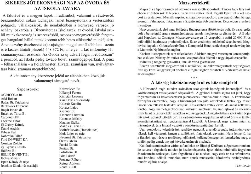 Bizonyított az Iskolaszék, az óvodai, iskolai szülői munkaközösség is szervezésből, szponzor-megnyerésből: fergeteges hangulatú bállal tettek koronát több hetes előkészítő munkájukra.