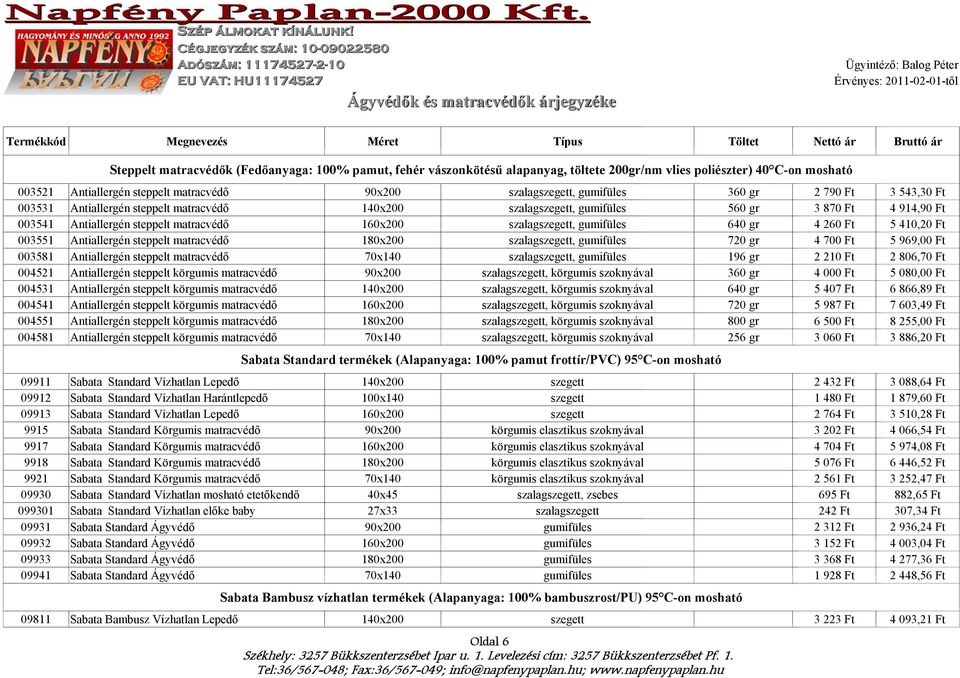 gumifüles 640 gr 003551 Antiallergén steppelt matracvédő 180x200 szalagszegett, gumifüles 720 gr 003581 Antiallergén steppelt matracvédő 70x140 szalagszegett, gumifüles 196 gr 004521 Antiallergén