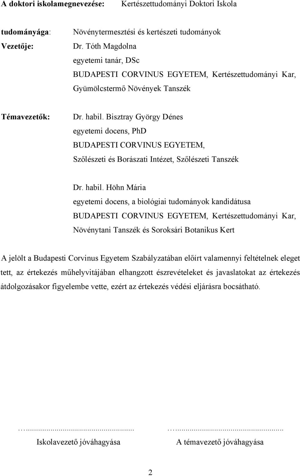 Bisztray György Dénes egyetemi docens, PhD BUDAPESTI CORVINUS EGYETEM, Szőlészeti és Borászati Intézet, Szőlészeti Tanszék Dr. habil.