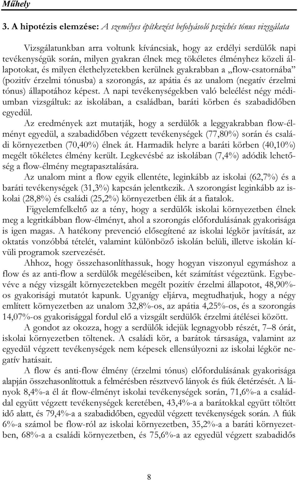 tökéletes élményhez közeli állapotokat, és milyen élethelyzetekben kerülnek gyakrabban a flow-csatornába (pozitív érzelmi tónusba) a szorongás, az apátia és az unalom (negatív érzelmi tónus)