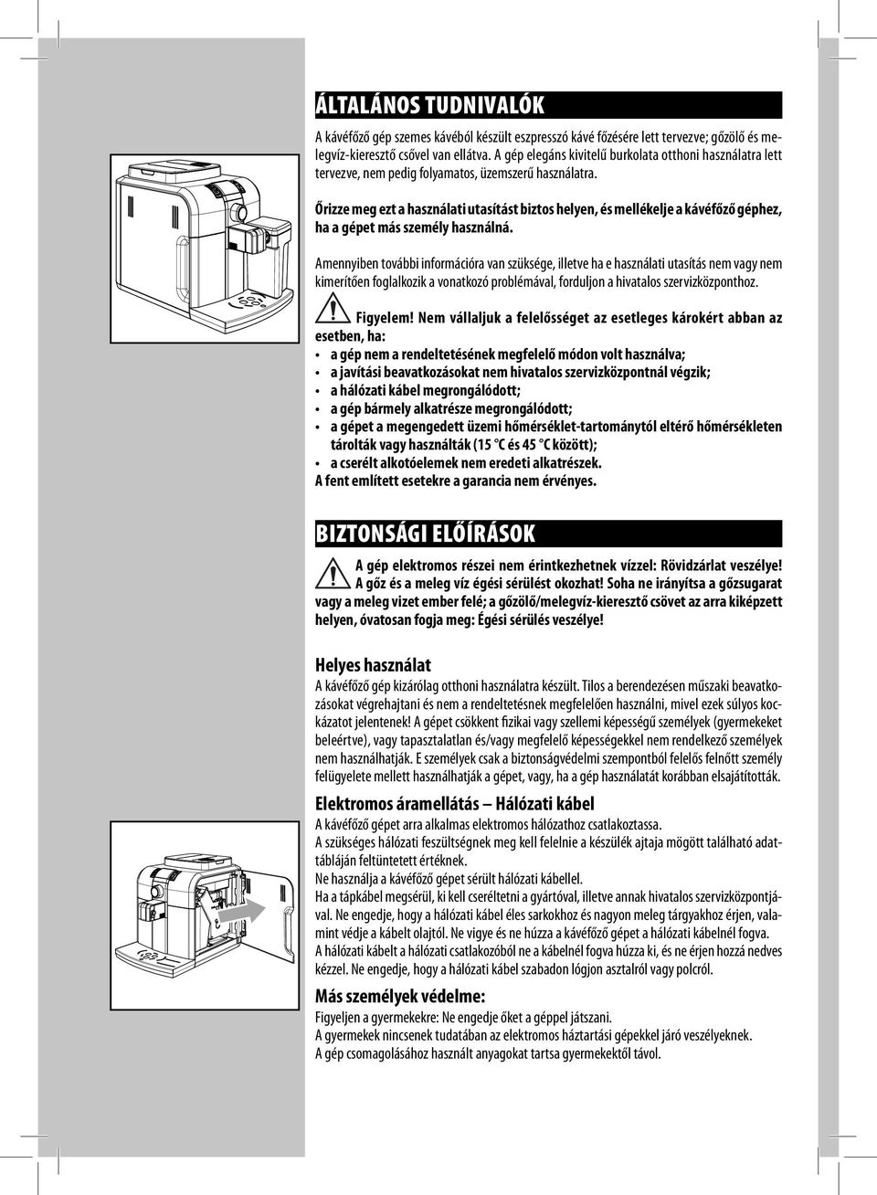 Őrizze meg ezt a használati utasítást biztos helyen, és mellékelje a kávéfőző géphez, ha a gépet más személy használná.