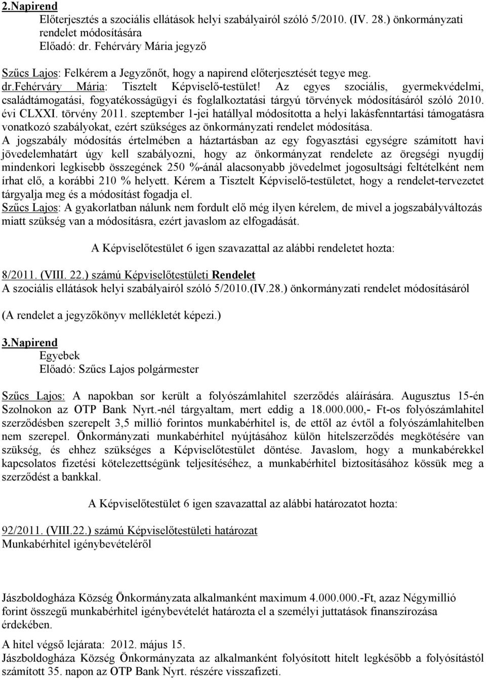 Az egyes szociális, gyermekvédelmi, családtámogatási, fogyatékosságügyi és foglalkoztatási tárgyú törvények módosításáról szóló 2010. évi CLXXI. törvény 2011.