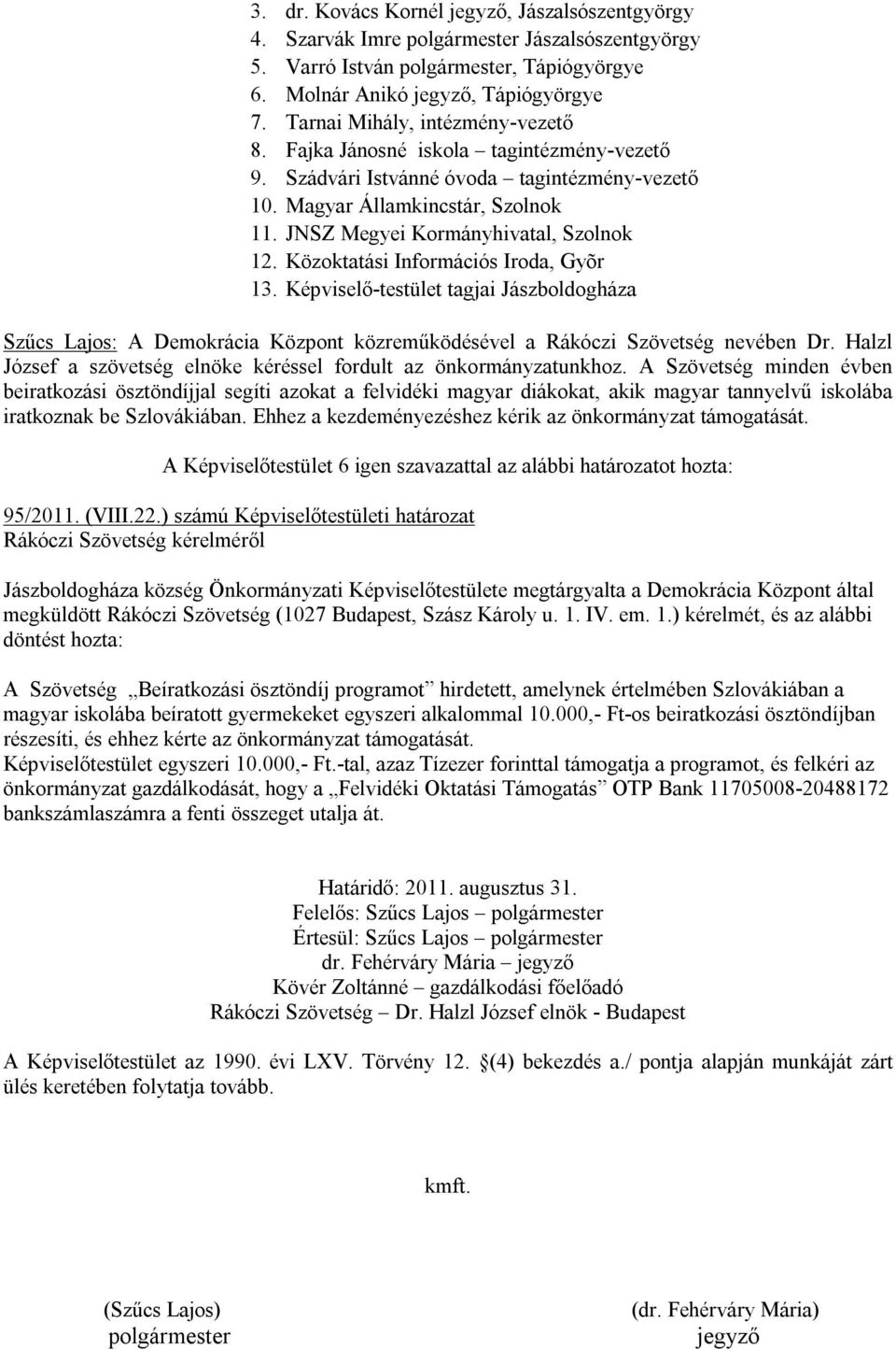 Közoktatási Információs Iroda, Gyõr 13. Képviselő-testület tagjai Jászboldogháza Szűcs Lajos: A Demokrácia Központ közreműködésével a Rákóczi Szövetség nevében Dr.