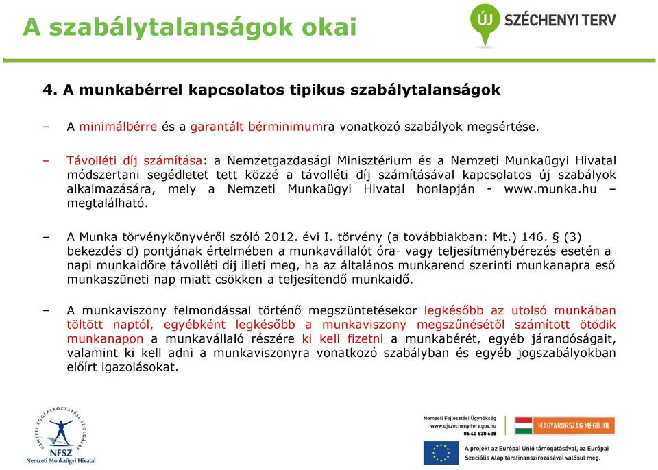 Nemzeti Munkaügyi Hivatal honlapján - www.munka.hu megtalálható. A Munka törvénykönyvéről szóló 2012. évi I. törvény (a továbbiakban: Mt.) 146.