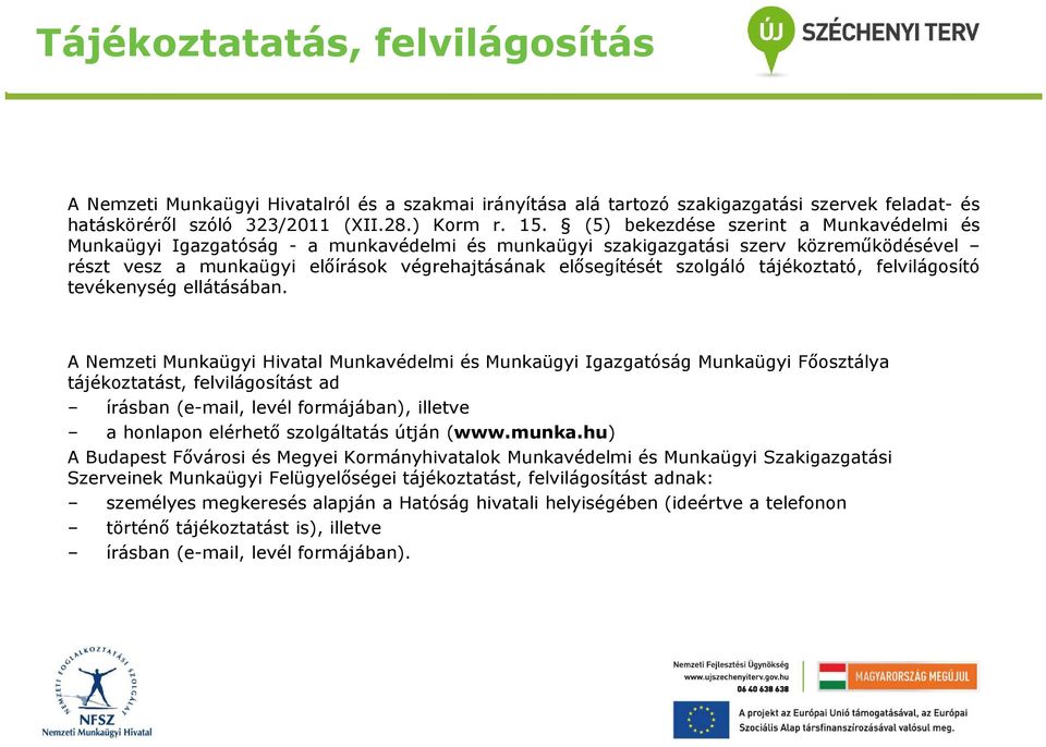 szolgáló tájékoztató, felvilágosító tevékenység ellátásában.