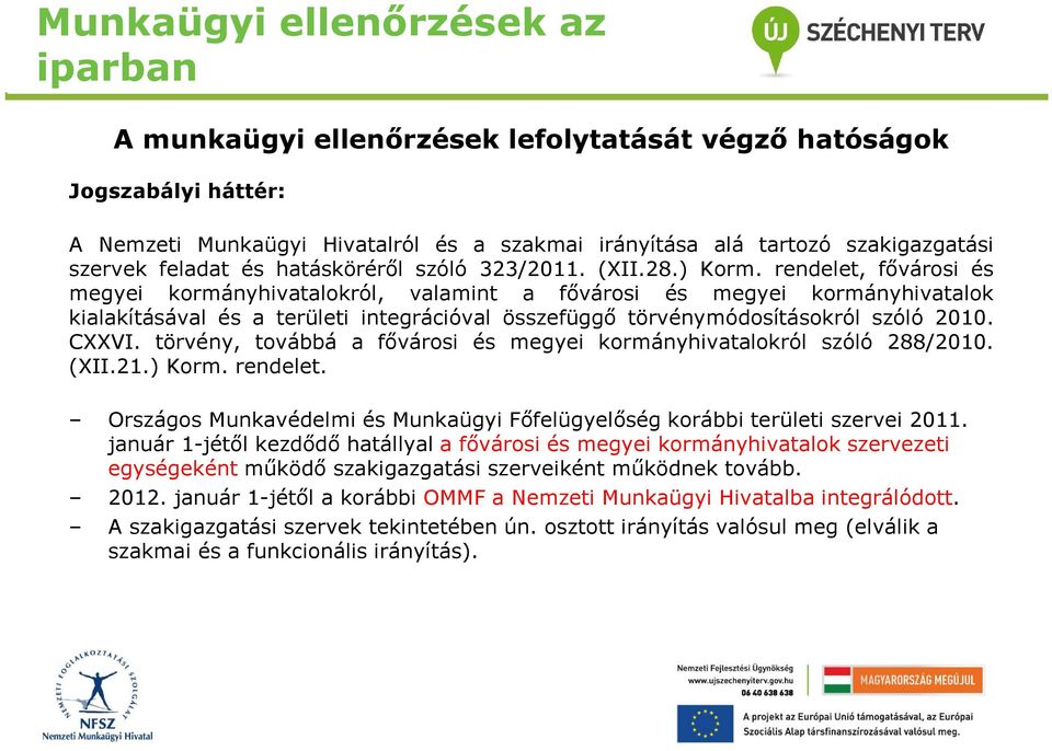 rendelet, fővárosi és megyei kormányhivatalokról, valamint a fővárosi és megyei kormányhivatalok kialakításával és a területi integrációval összefüggő törvénymódosításokról szóló 2010. CXXVI.