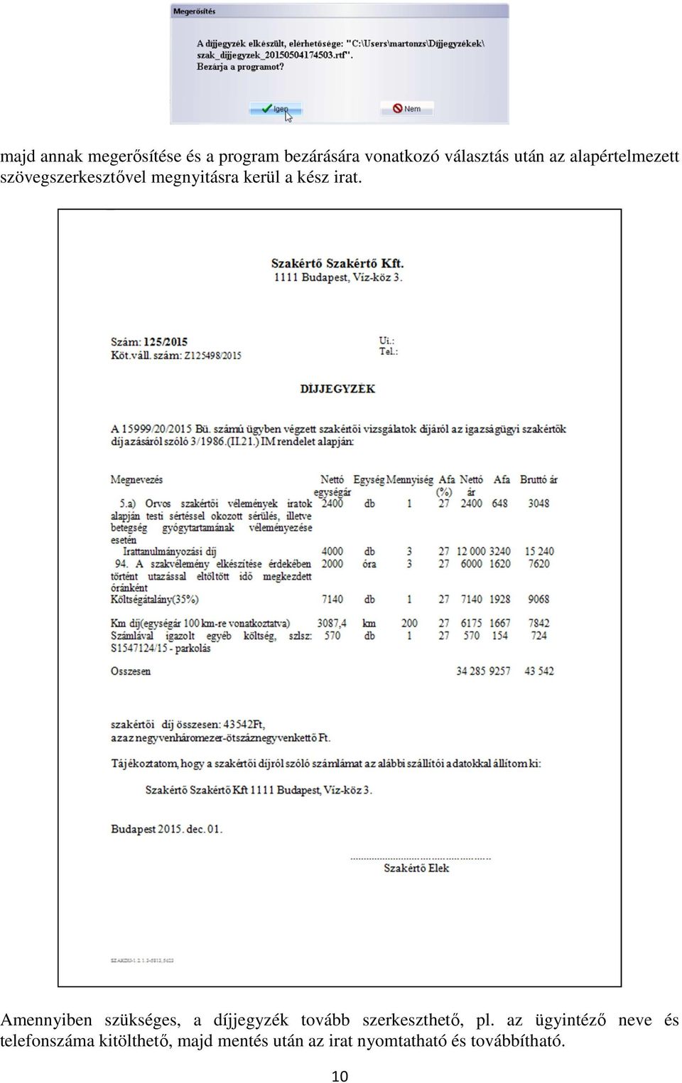 Amennyiben szükséges, a díjjegyzék tovább szerkeszthető, pl.