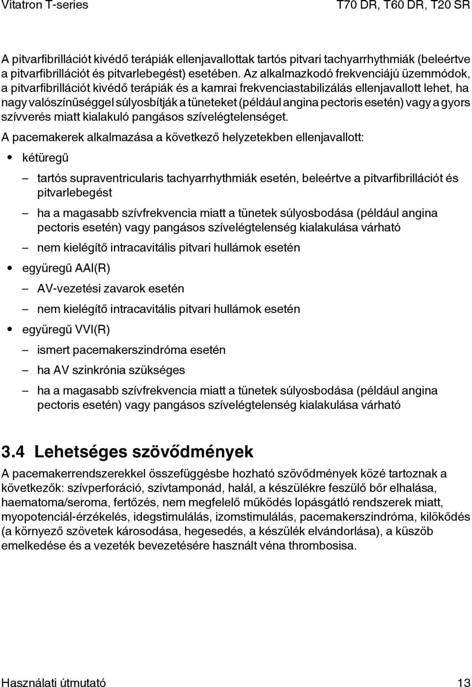 pectoris esetén) vagy a gyors szívverés miatt kialakuló pangásos szívelégtelenséget.