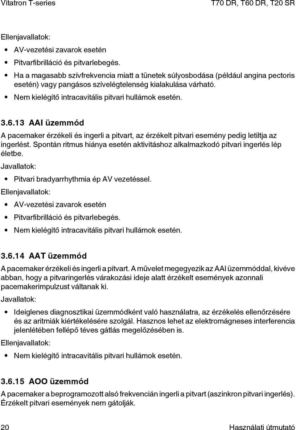 6.13 AAI üzemmód A pacemaker érzékeli és ingerli a pitvart, az érzékelt pitvari esemény pedig letiltja az ingerlést. Spontán ritmus hiánya esetén aktivitáshoz alkalmazkodó pitvari ingerlés lép életbe.