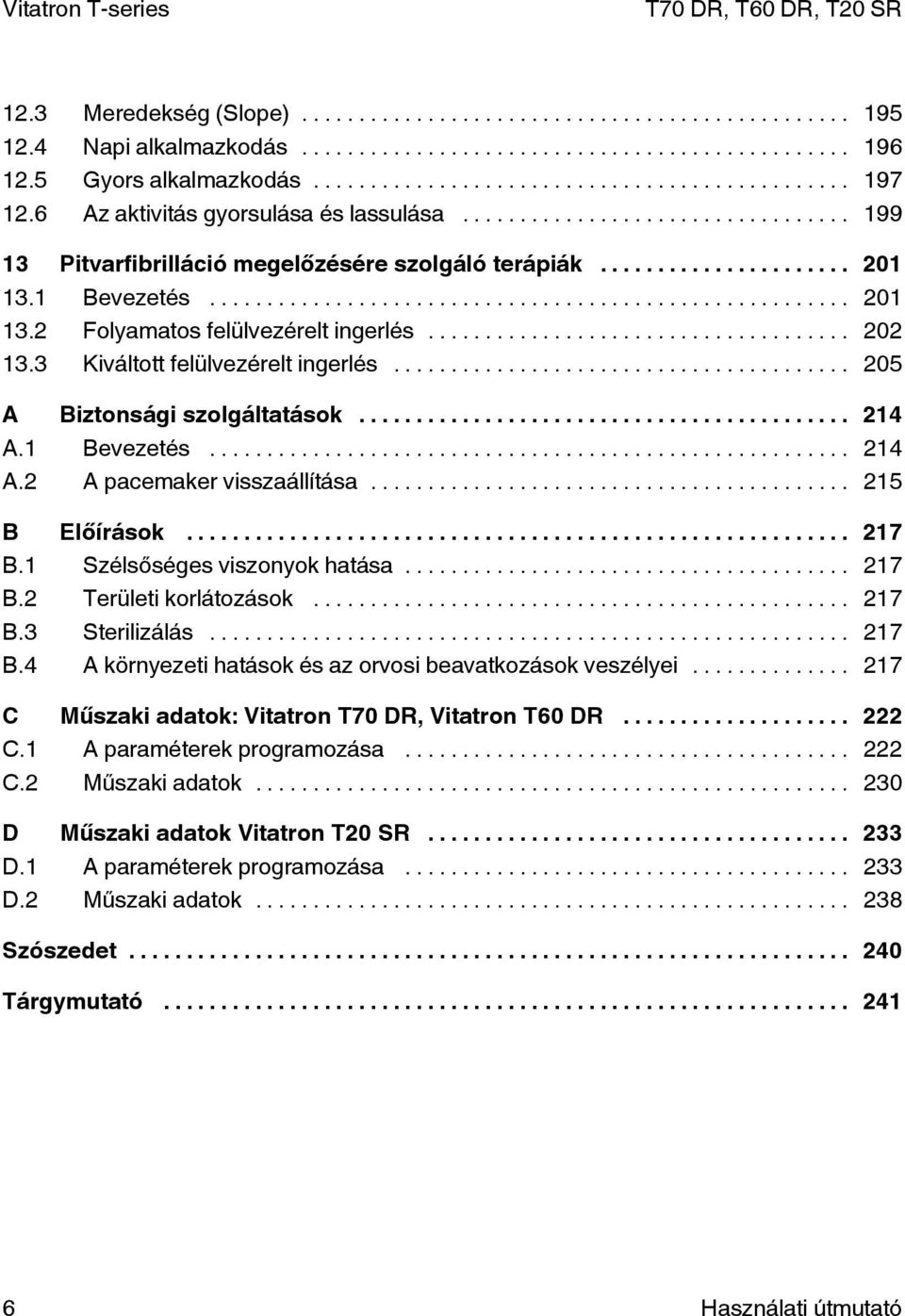 .. 215 B Előírások... 217 B.1 Szélsőséges viszonyok hatása... 217 B.2 Területi korlátozások... 217 B.3 Sterilizálás... 217 B.4 A környezeti hatások és az orvosi beavatkozások veszélyei.