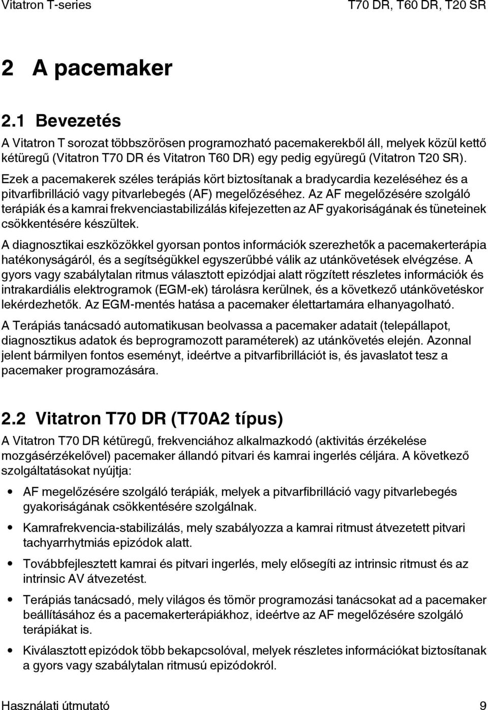 Az AF megelőzésére szolgáló terápiák és a kamrai frekvenciastabilizálás kifejezetten az AF gyakoriságának és tüneteinek csökkentésére készültek.