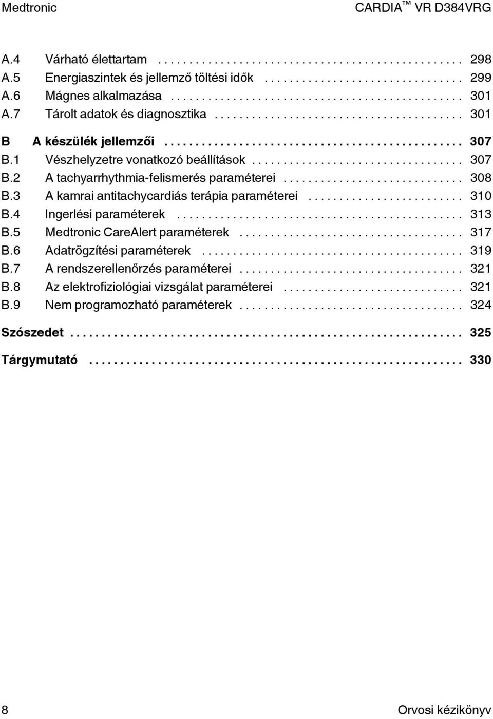 3 A kamrai antitachycardiás terápia paraméterei... 310 B.4 Ingerlési paraméterek... 313 B.5 Medtronic CareAlert paraméterek... 317 B.6 Adatrögzítési paraméterek.