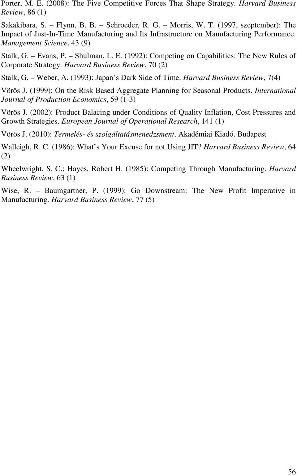 (1993): Japan s Dark Side of Time. Harvard Business Review, 7(4) Vörös J. (1999): On the Risk Based Aggregate Planning for Seasonal Products.