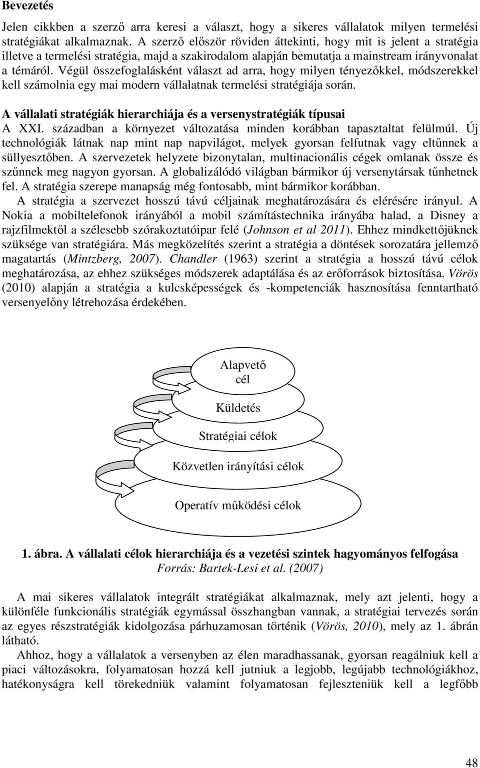 Végül összefoglalásként választ ad arra, hogy milyen tényezőkkel, módszerekkel kell számolnia egy mai modern vállalatnak termelési stratégiája során.