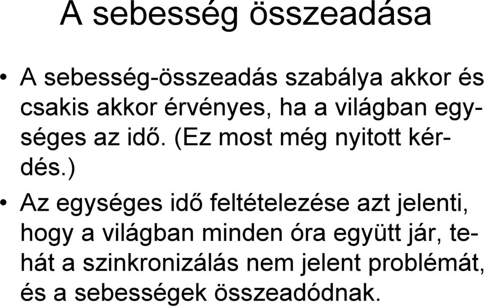 ) Az egységes idő feltételezése azt jelenti, hogy a világban minden óra