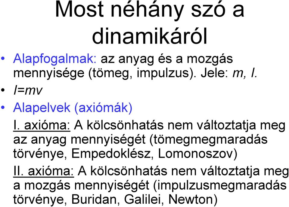 axióma: A kölcsönhatás nem változtatja meg az anyag mennyiségét (tömegmegmaradás törvénye,