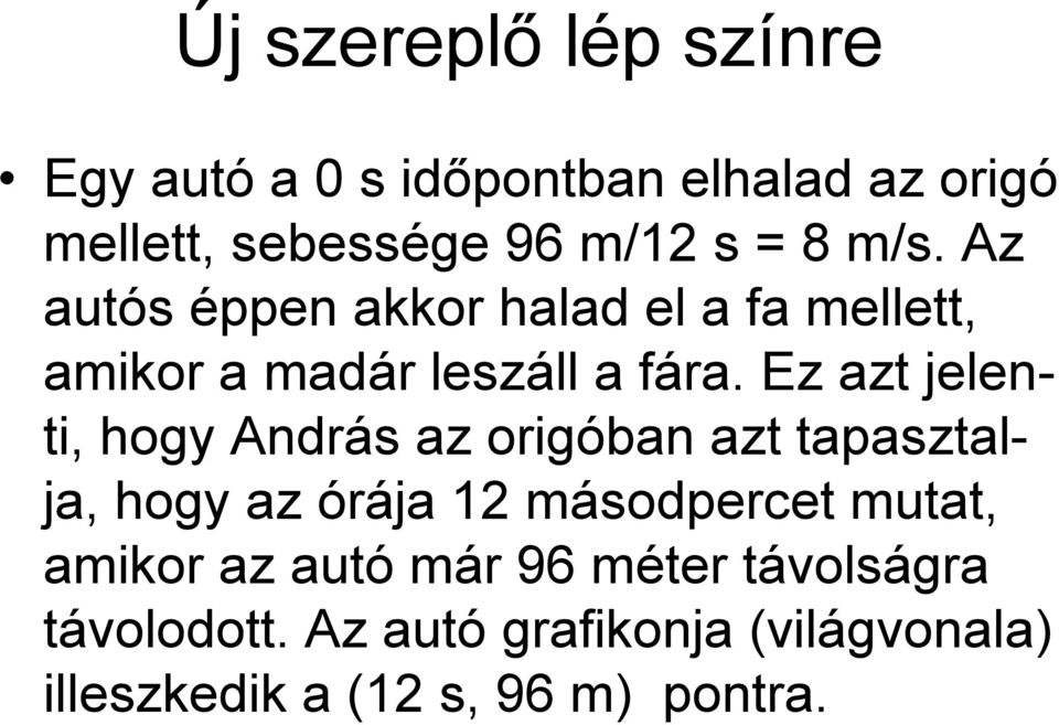 Ez azt jelenti, hogy András az origóban azt tapasztalja, hogy az órája 1 másodpercet mutat,