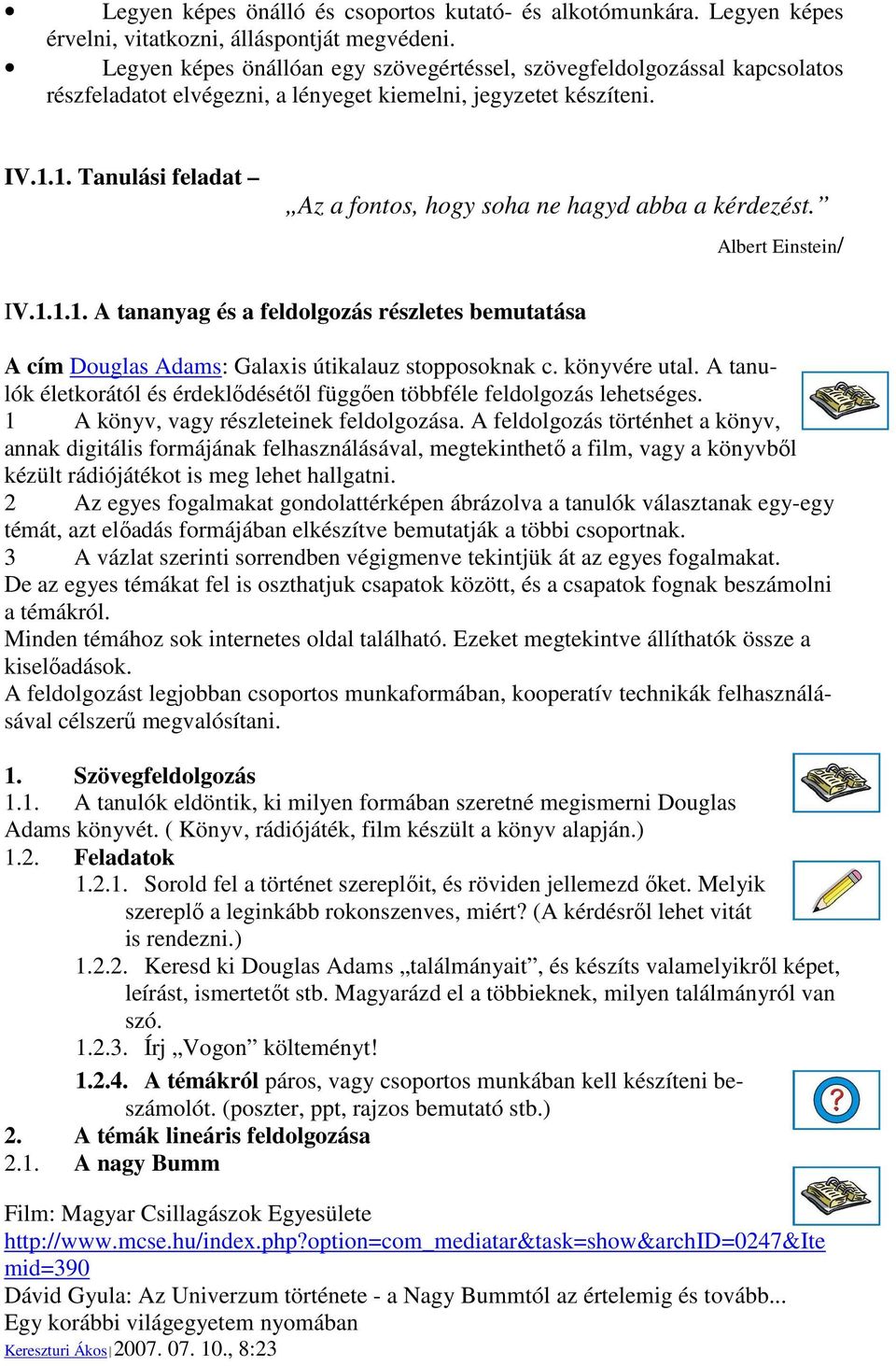 1. Tanulási feladat Az a fontos, hogy soha ne hagyd abba a kérdezést. Albert Einstein/ IV.1.1.1. A tananyag és a feldolgozás részletes bemutatása A cím Douglas Adams: Galaxis útikalauz stopposoknak c.