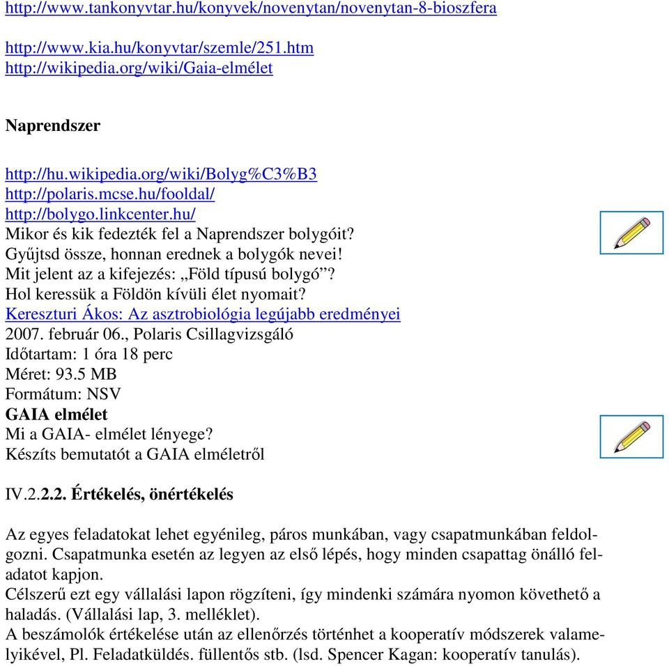 Hol keressük a Földön kívüli élet nyomait? Kereszturi Ákos: Az asztrobiológia legújabb eredményei 2007. február 06., Polaris Csillagvizsgáló Időtartam: 1 óra 18 perc Méret: 93.