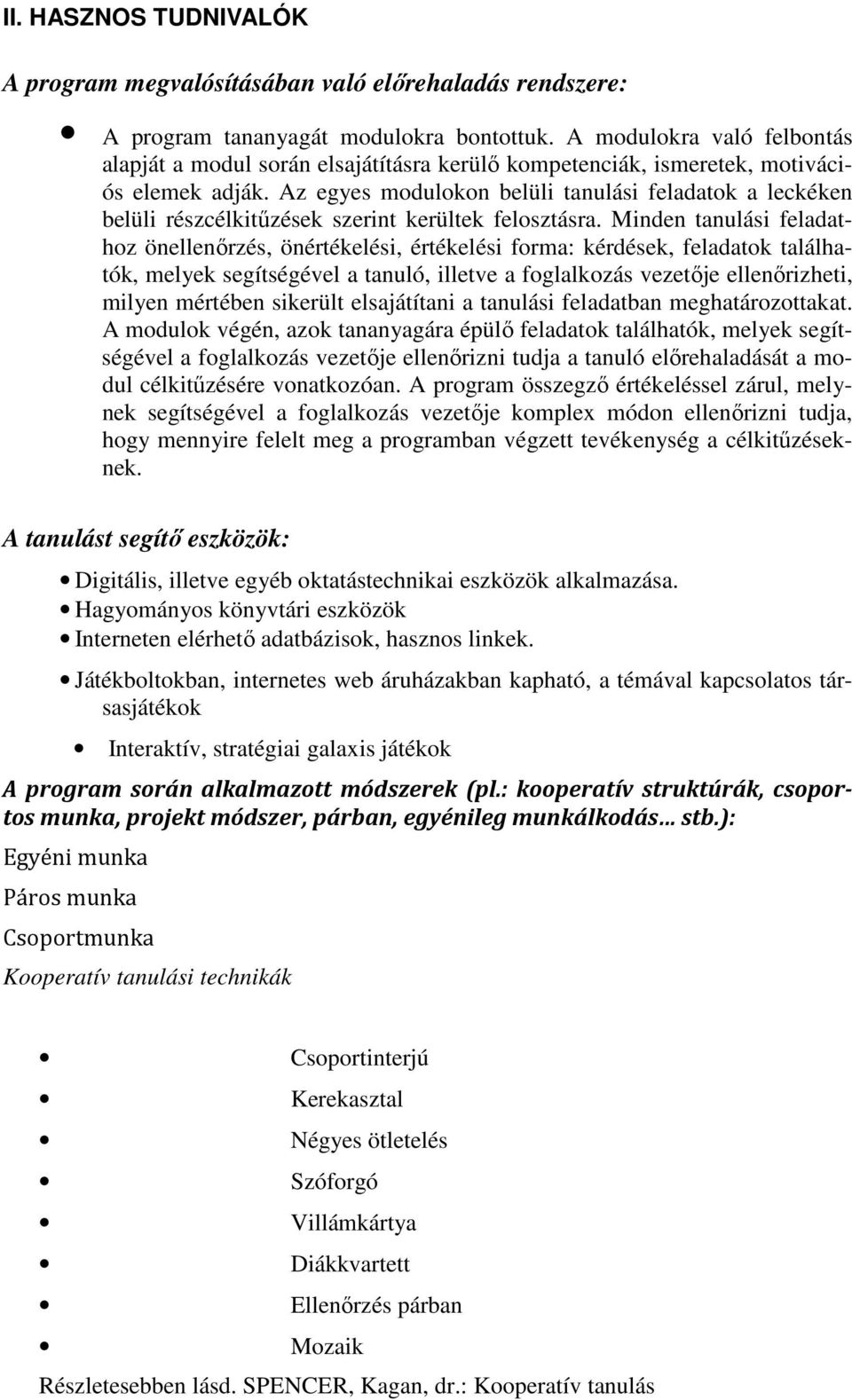 Az egyes modulokon belüli tanulási feladatok a leckéken belüli részcélkitűzések szerint kerültek felosztásra.