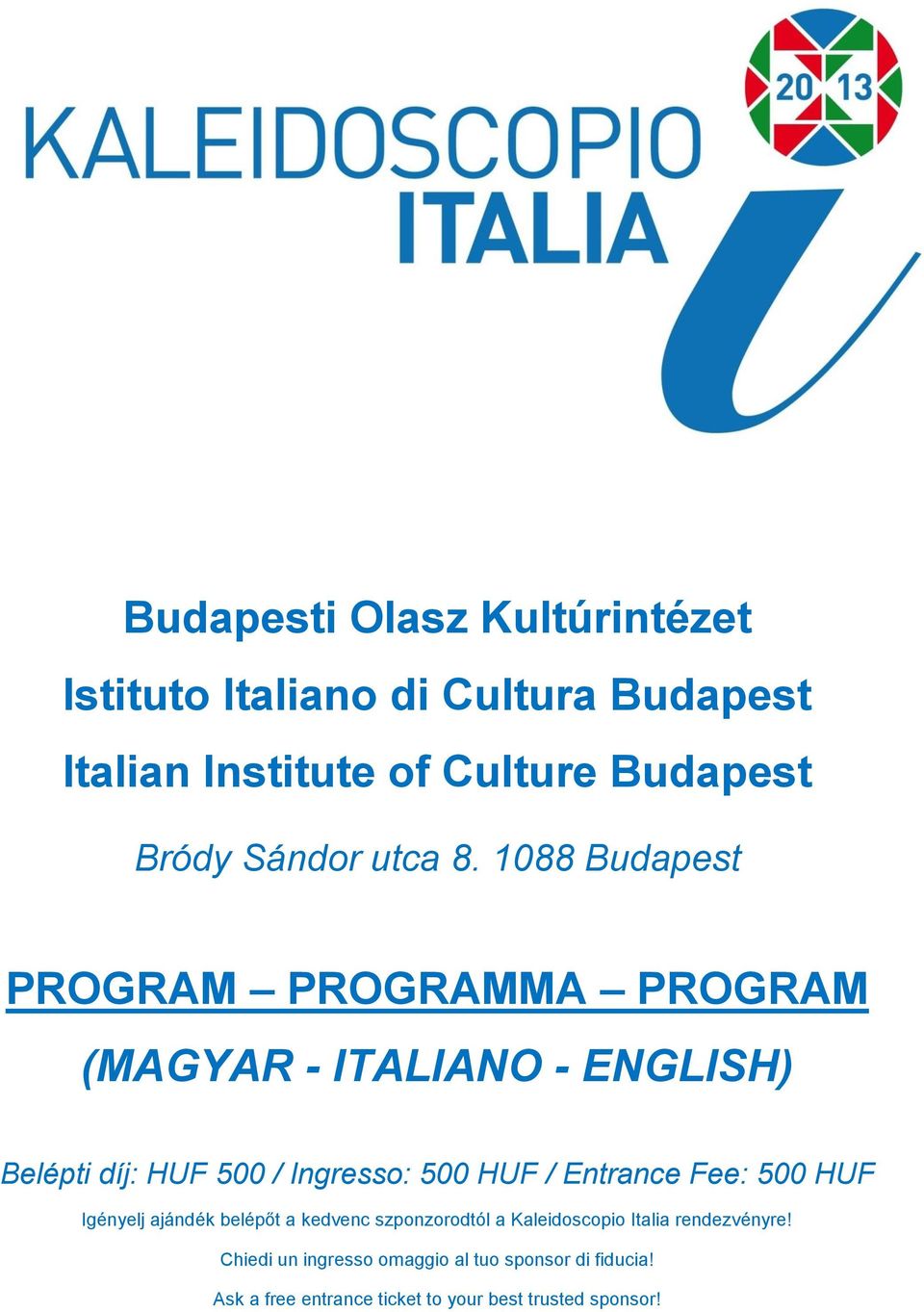 1088 Budapest PROGRAM PROGRAMMA PROGRAM (MAGYAR - ITALIANO - ENGLISH) Belépti díj: HUF 500 / Ingresso: 500 HUF /