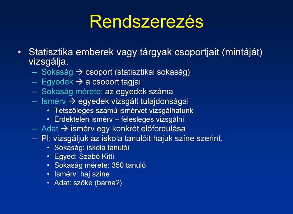 tulajdonságai Tetszőleges számú ismérvet vizsgálhatunk Érdektelen ismérv felesleges vizsgálni Adat ismérv egy konkrét