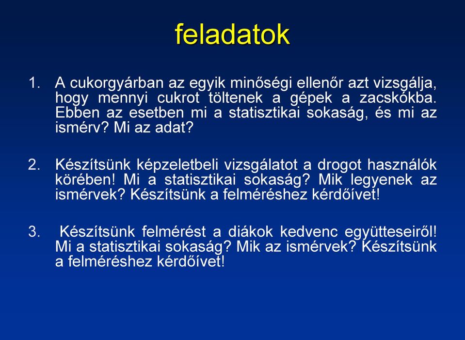 Készítsünk képzeletbeli vizsgálatot a drogot használók körében! Mi a statisztikai sokaság? Mik legyenek az ismérvek?