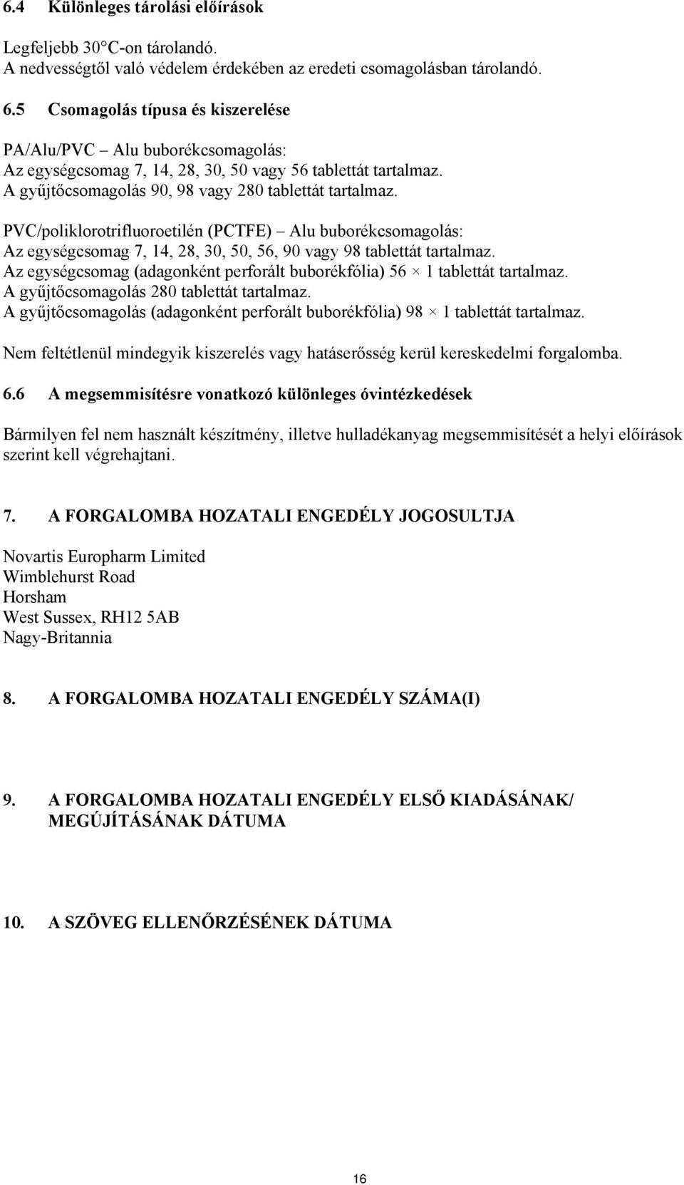 PVC/poliklorotrifluoroetilén (PCTFE) Alu buborékcsomagolás: Az egységcsomag 7, 14, 28, 30, 50, 56, 90 vagy 98 tablettát tartalmaz.