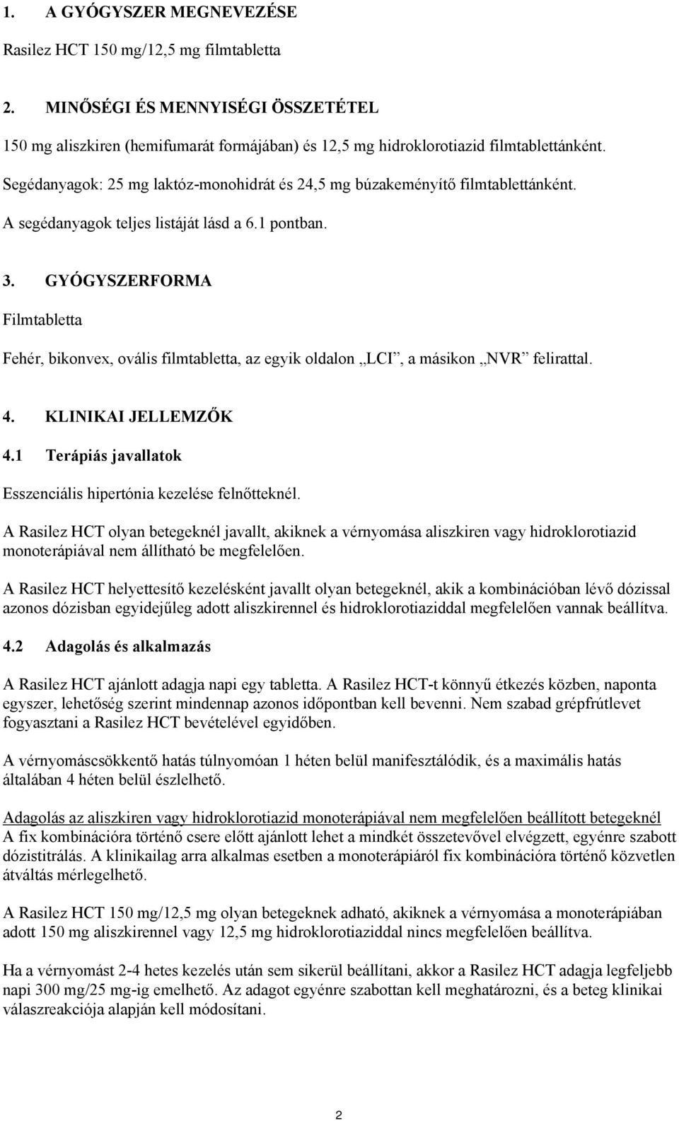 GYÓGYSZERFORMA Filmtabletta Fehér, bikonvex, ovális filmtabletta, az egyik oldalon LCI, a másikon NVR felirattal. 4. KLINIKAI JELLEMZŐK 4.