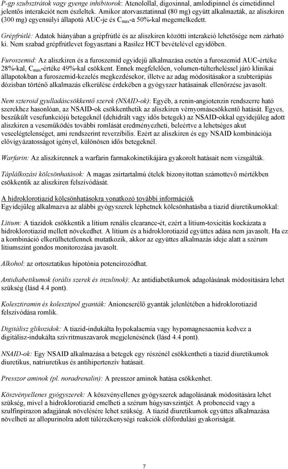 Grépfrútlé: Adatok hiányában a grépfrútlé és az aliszkiren közötti interakció lehetősége nem zárható ki. Nem szabad grépfrútlevet fogyasztani a Rasilez HCT bevételével egyidőben.