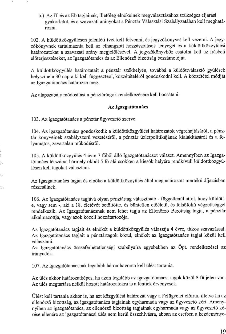 A jegy zőkönyvnek tartalmaznia kell az elhangzott hozzászólások lényegét és a küldöttközgyűlési határozatokat a szavazati arány megjelölésével.