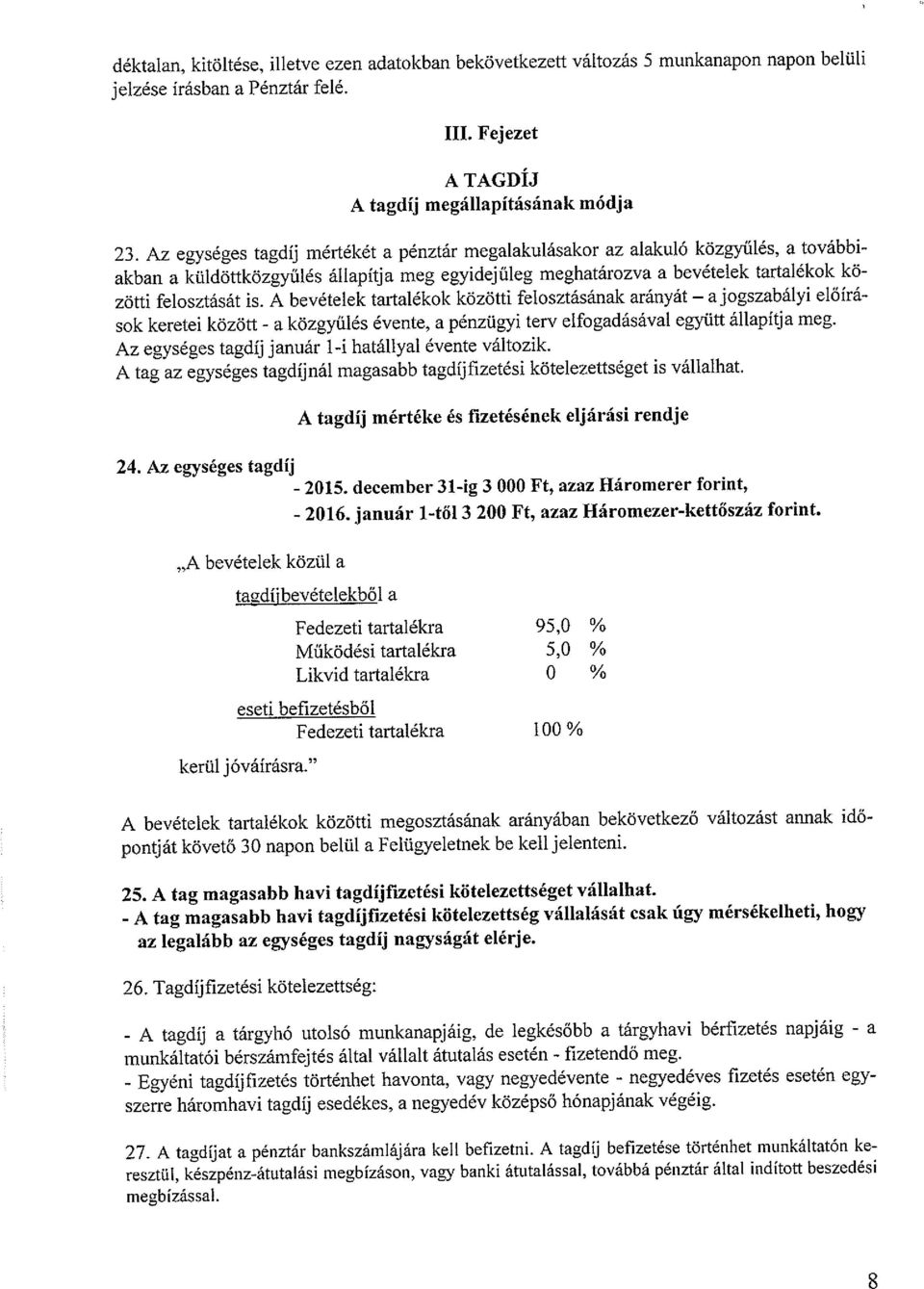 A bevételek tartalékok közötti felosztásának arányát a jogszabályi előírá sok keretei között - a közgyűlés évente, a pénzügyi terv elfogadásával együtt állapítja meg.