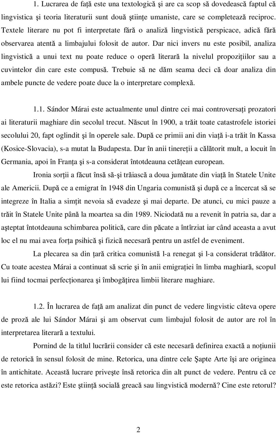 Dar nici invers nu este posibil, analiza lingvistică a unui text nu poate reduce o operă literară la nivelul propozińiilor sau a cuvintelor din care este compusă.