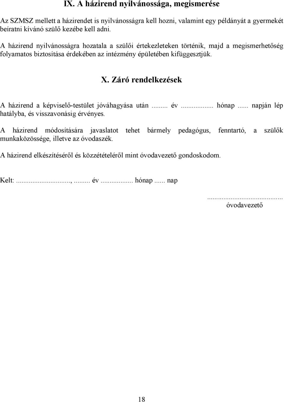 Záró rendelkezések A házirend a képviselő-testület jóváhagyása után... év... hónap... napján lép hatályba, és visszavonásig érvényes.