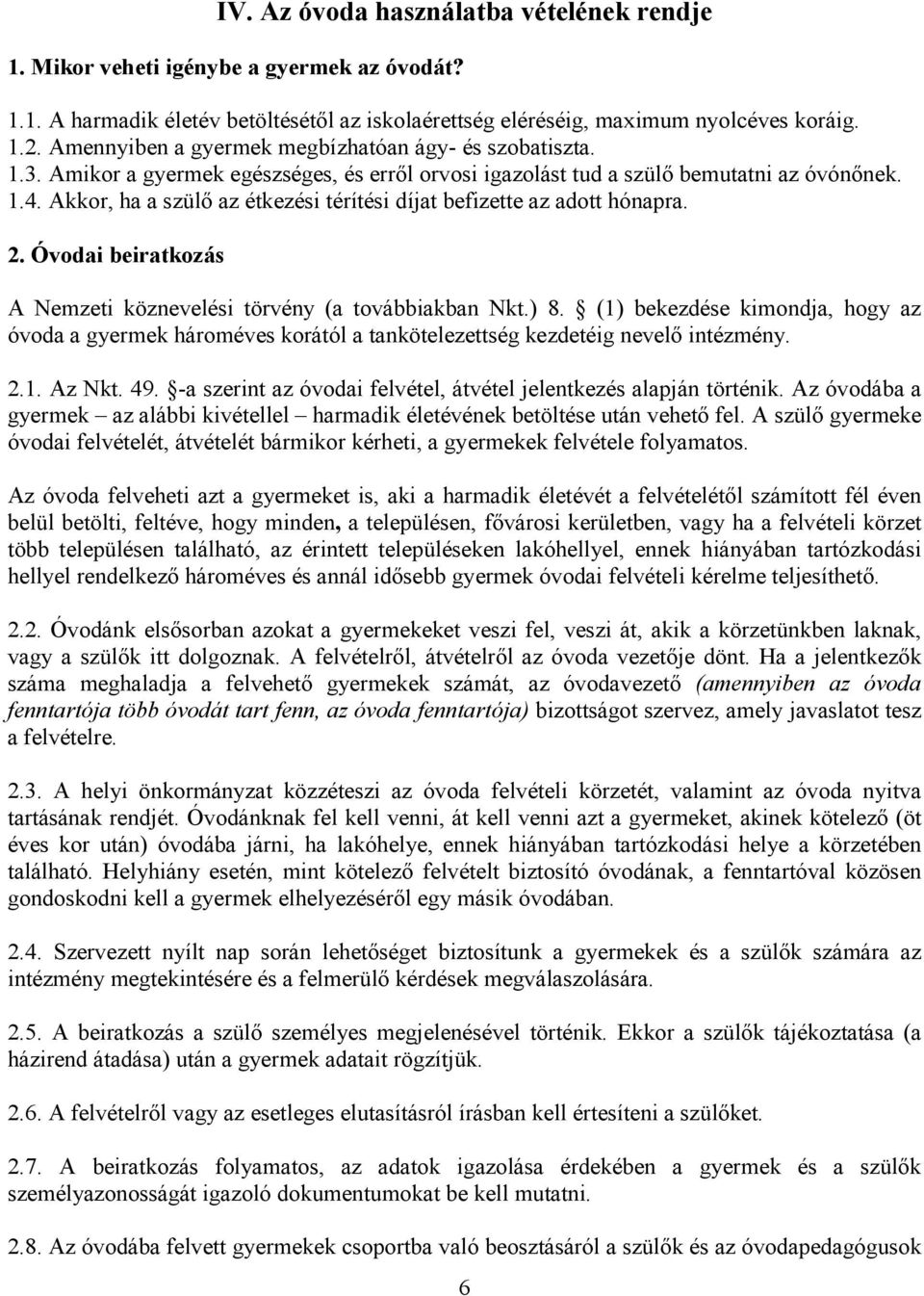 Akkor, ha a szülő az étkezési térítési díjat befizette az adott hónapra. 2. Óvodai beiratkozás A Nemzeti köznevelési törvény (a továbbiakban Nkt.) 8.