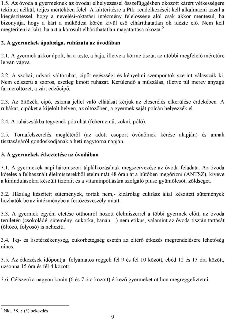 ok idézte elő. Nem kell megtéríteni a kárt, ha azt a károsult elháríthatatlan magatartása okozta. 5 2. A gyermekek ápoltsága, ruházata az óvodában 2.1.