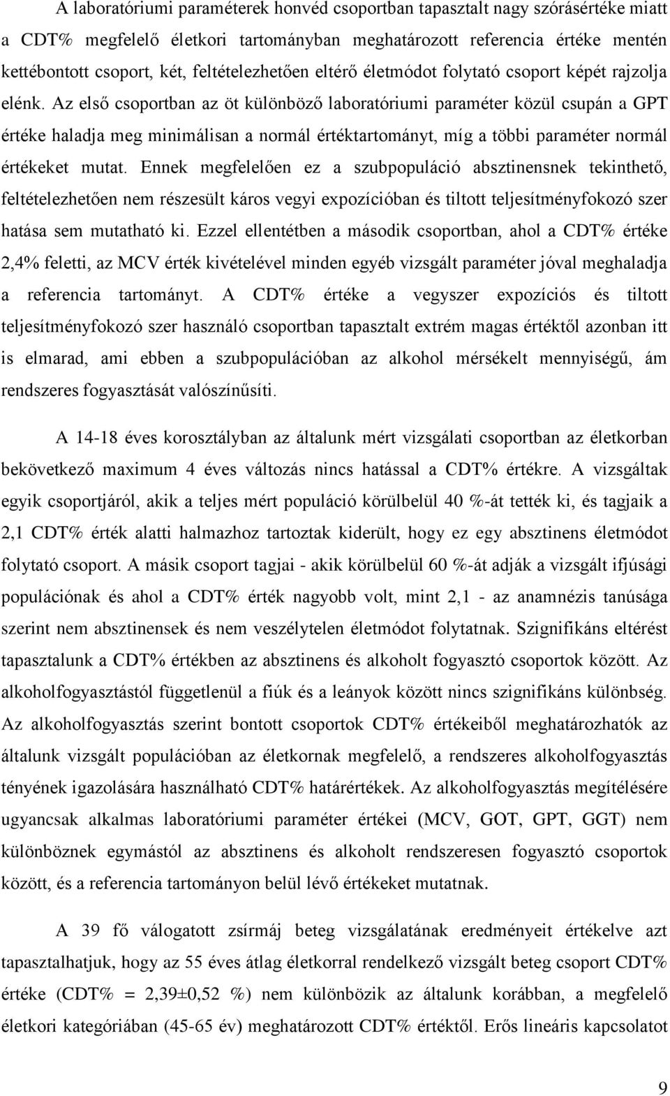Az első csoportban az öt különböző laboratóriumi paraméter közül csupán a GPT értéke haladja meg minimálisan a normál értéktartományt, míg a többi paraméter normál értékeket mutat.