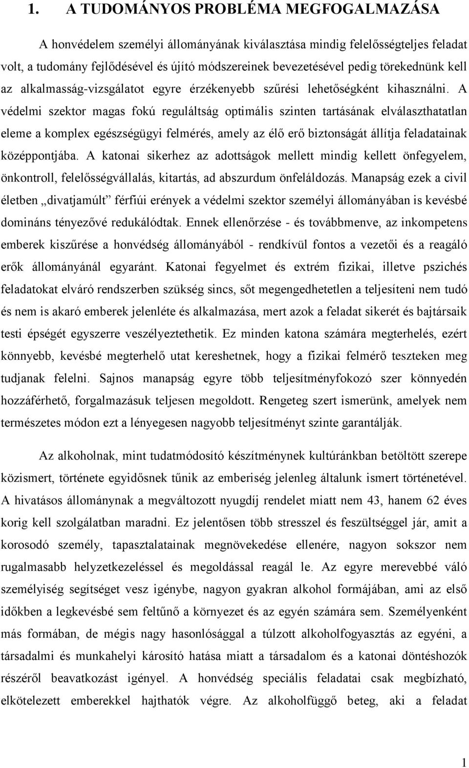 A védelmi szektor magas fokú reguláltság optimális szinten tartásának elválaszthatatlan eleme a komplex egészségügyi felmérés, amely az élő erő biztonságát állítja feladatainak középpontjába.