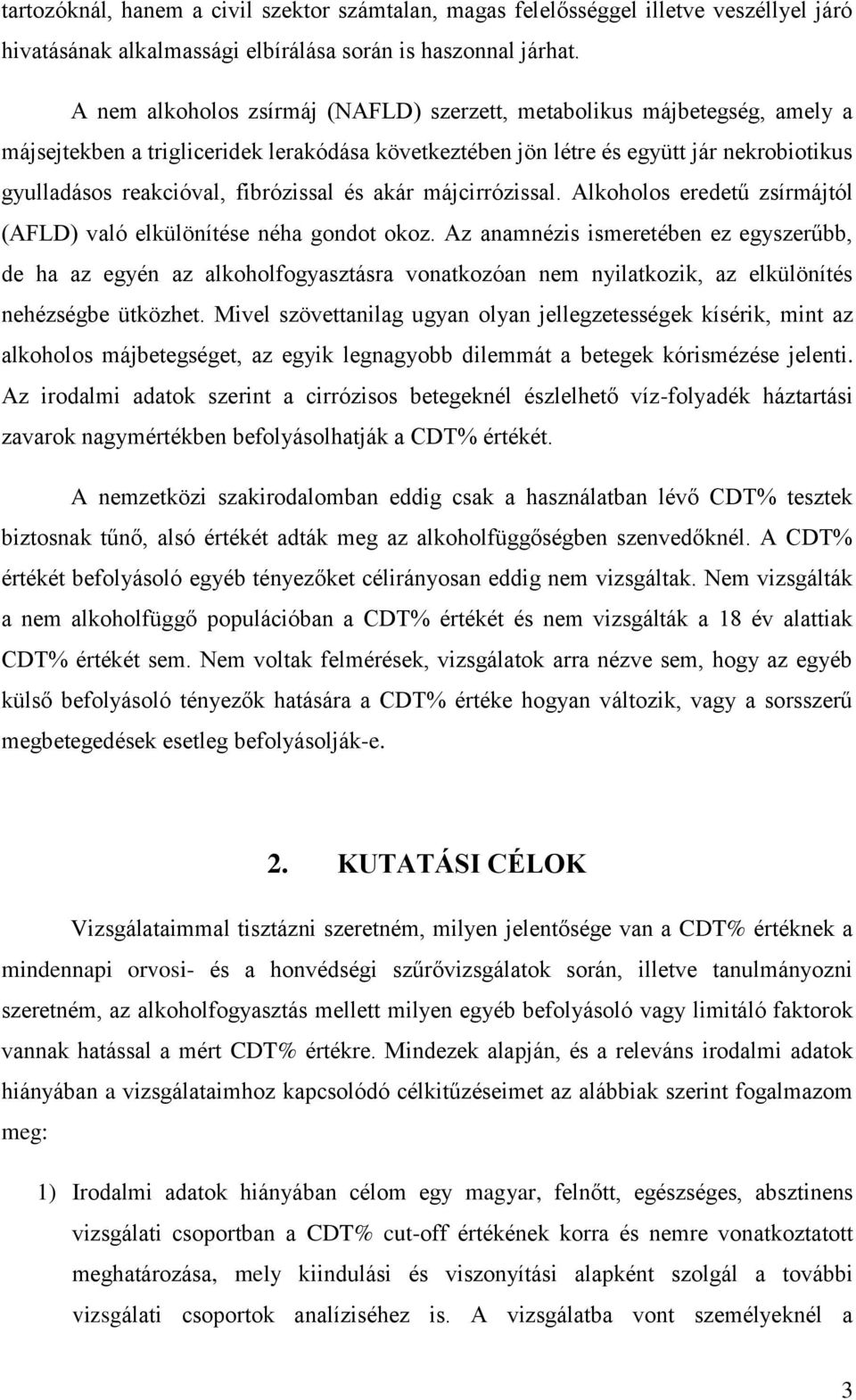 fibrózissal és akár májcirrózissal. Alkoholos eredetű zsírmájtól (AFLD) való elkülönítése néha gondot okoz.
