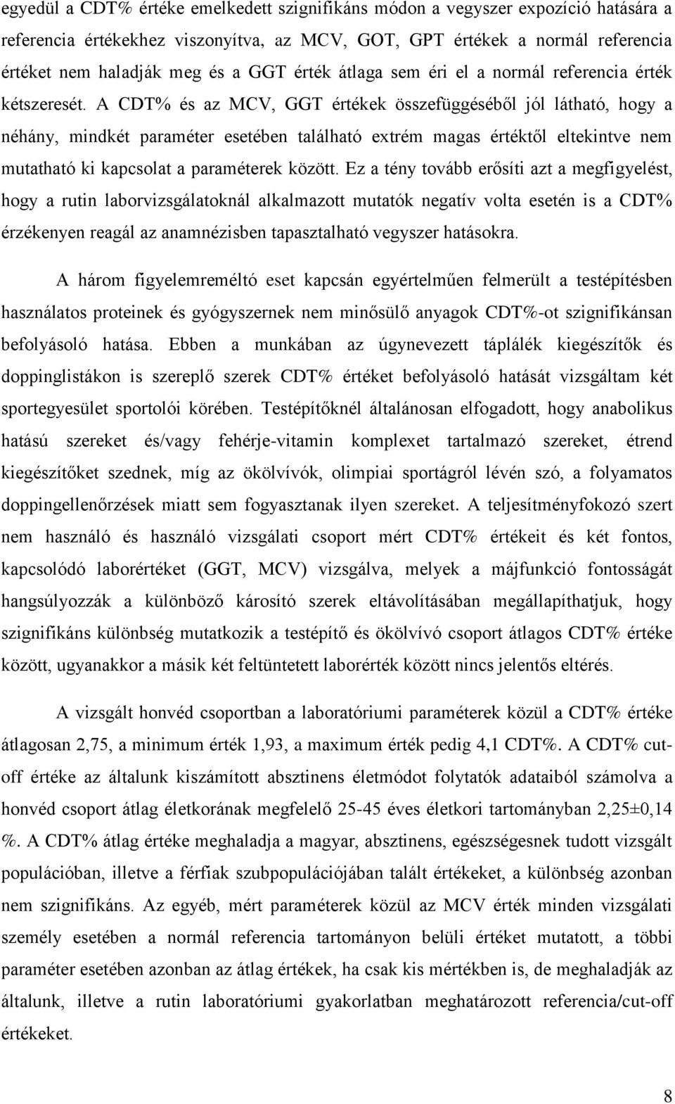 A CDT% és az MCV, GGT értékek összefüggéséből jól látható, hogy a néhány, mindkét paraméter esetében található extrém magas értéktől eltekintve nem mutatható ki kapcsolat a paraméterek között.
