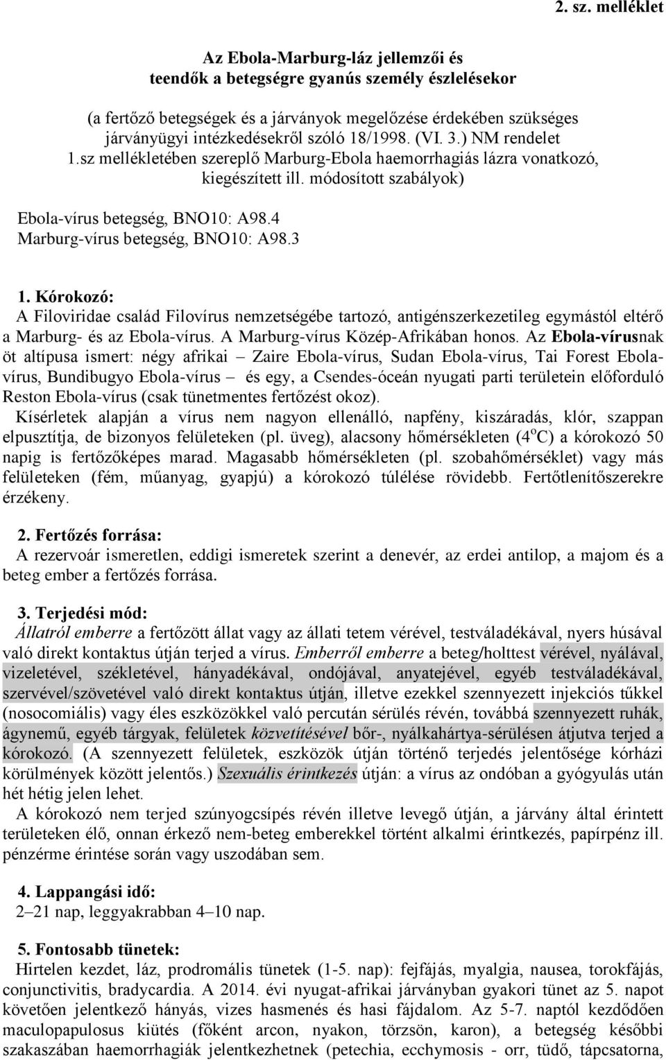 18/1998. (VI. 3.) NM rendelet 1.sz mellékletében szereplő Marburg-Ebola haemorrhagiás lázra vonatkozó, kiegészített ill. módosított szabályok) Ebola-vírus betegség, BNO10: A98.