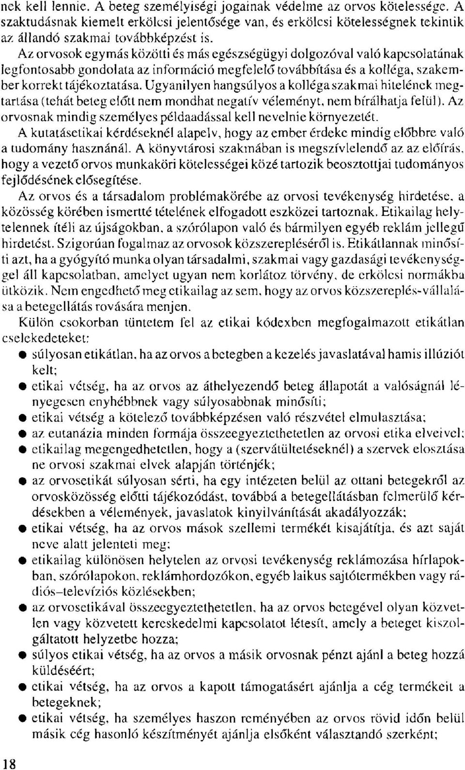 Ugyanilyen hangsúlyos a kolléga szakmai hitelének megtartása (tehát beteg előtt nem mondhat negatív véleményt, nem bírálhatja felül).