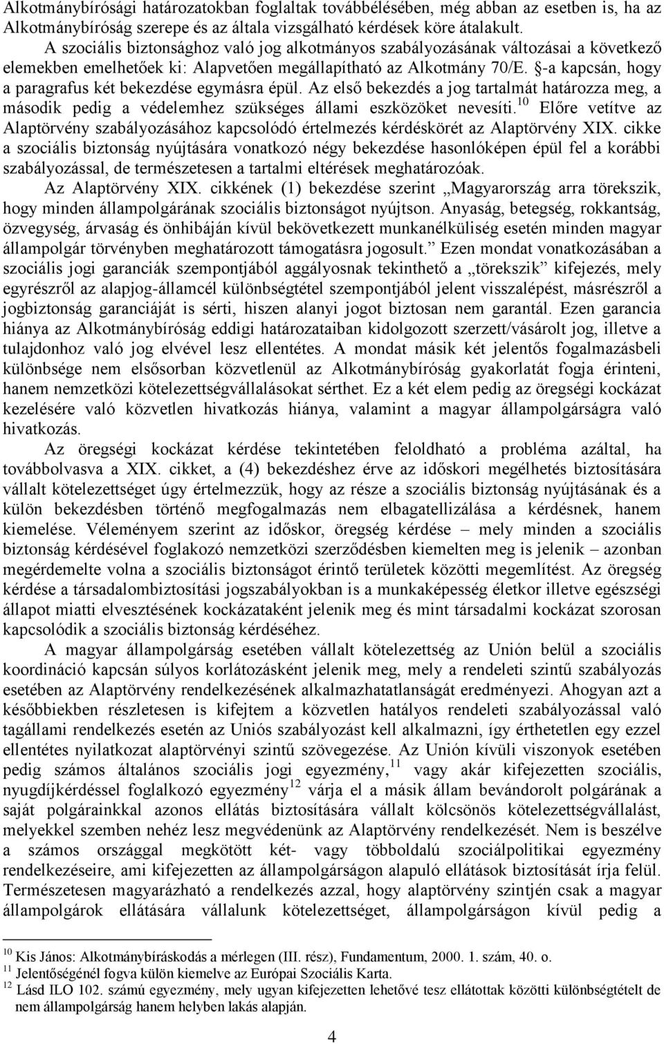 -a kapcsán, hogy a paragrafus két bekezdése egymásra épül. Az első bekezdés a jog tartalmát határozza meg, a második pedig a védelemhez szükséges állami eszközöket nevesíti.