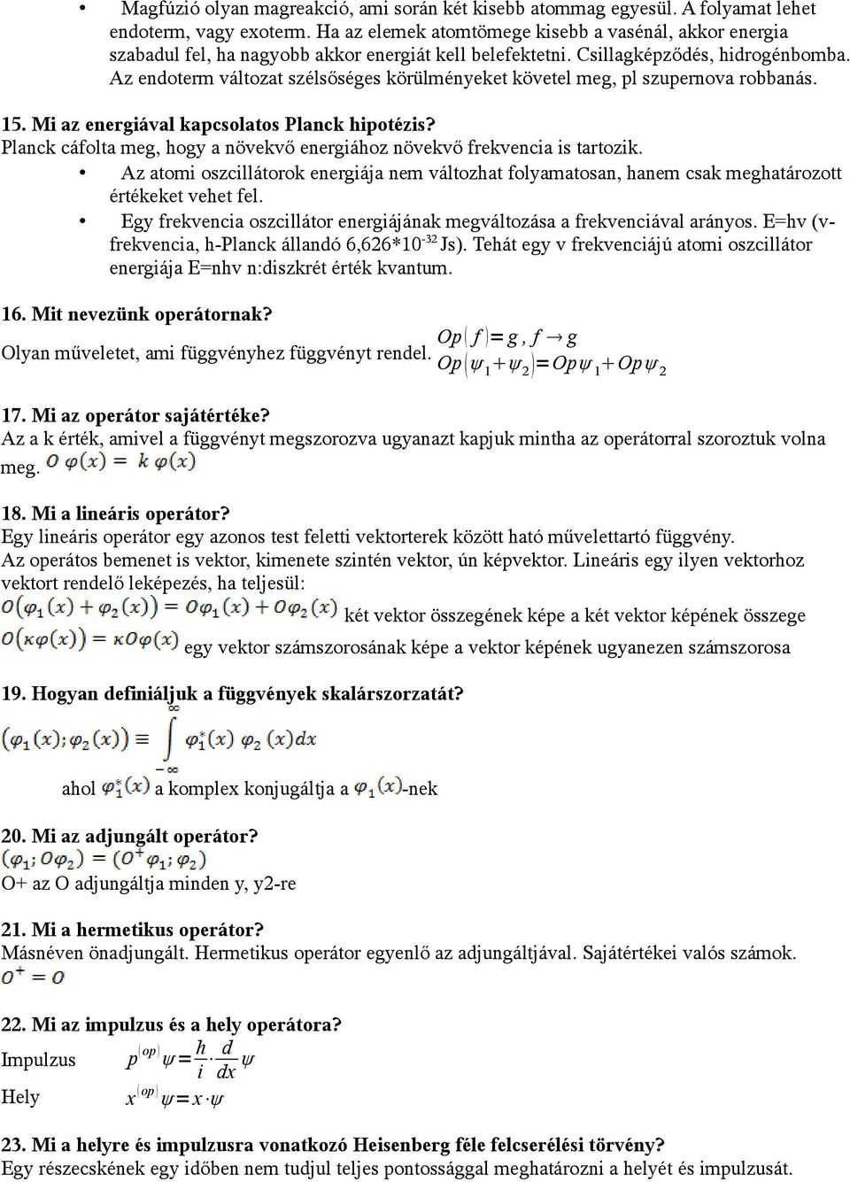 Az endoterm változat szélsőséges körülményeket követel meg, pl szupernova robbanás. 15. Mi az energiával kapcsolatos Planck hipotézis?