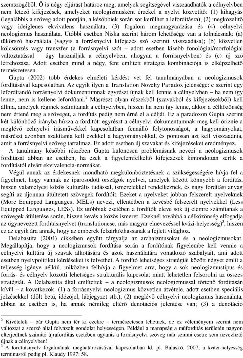 pontján, a későbbiek során sor kerülhet a lefordításra); (2) megközelítő vagy ideiglenes ekvivalens használata; (3) fogalom megmagyarázása és (4) célnyelvi neologizmus használata.