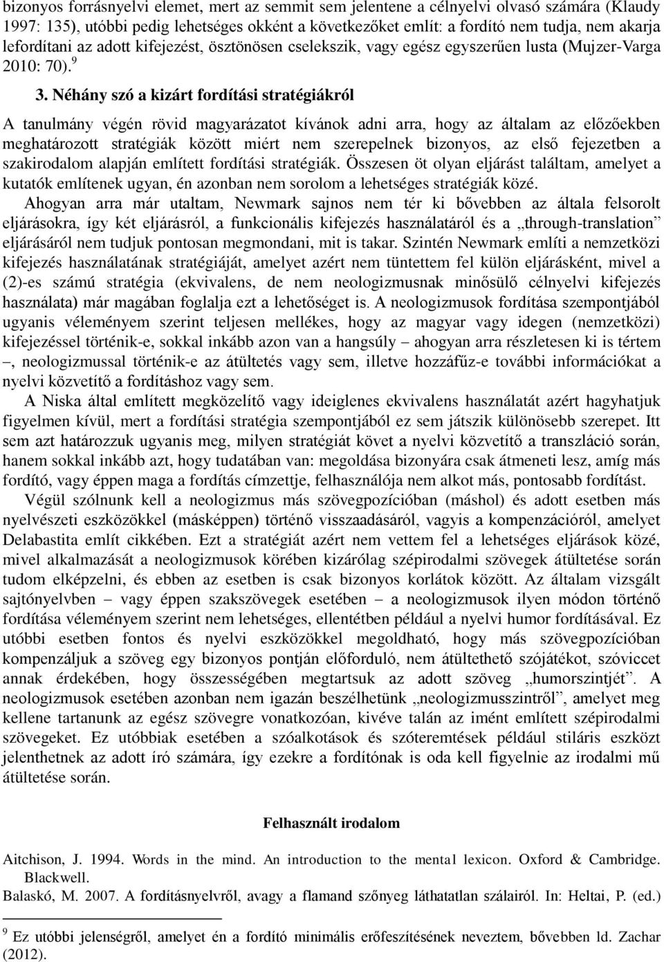 Néhány szó a kizárt fordítási stratégiákról A tanulmány végén rövid magyarázatot kívánok adni arra, hogy az általam az előzőekben meghatározott stratégiák között miért nem szerepelnek bizonyos, az