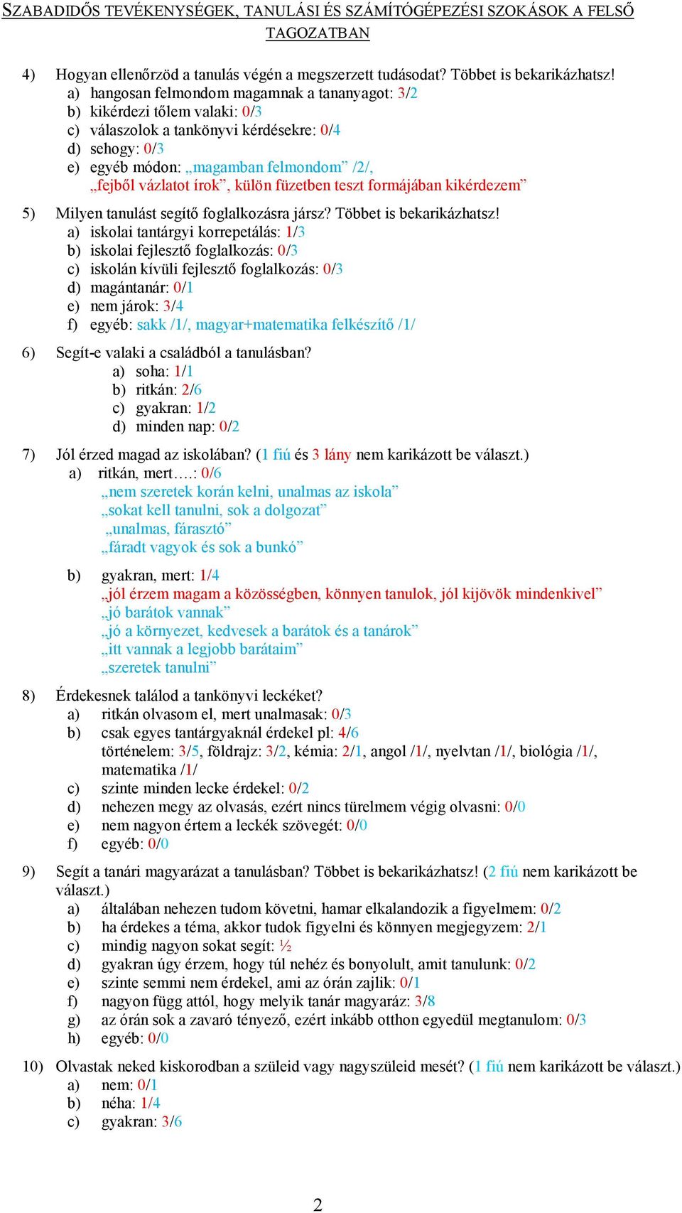 külön füzetben teszt formájában kikérdezem 5) Milyen tanulást segítő foglalkozásra jársz? Többet is bekarikázhatsz!