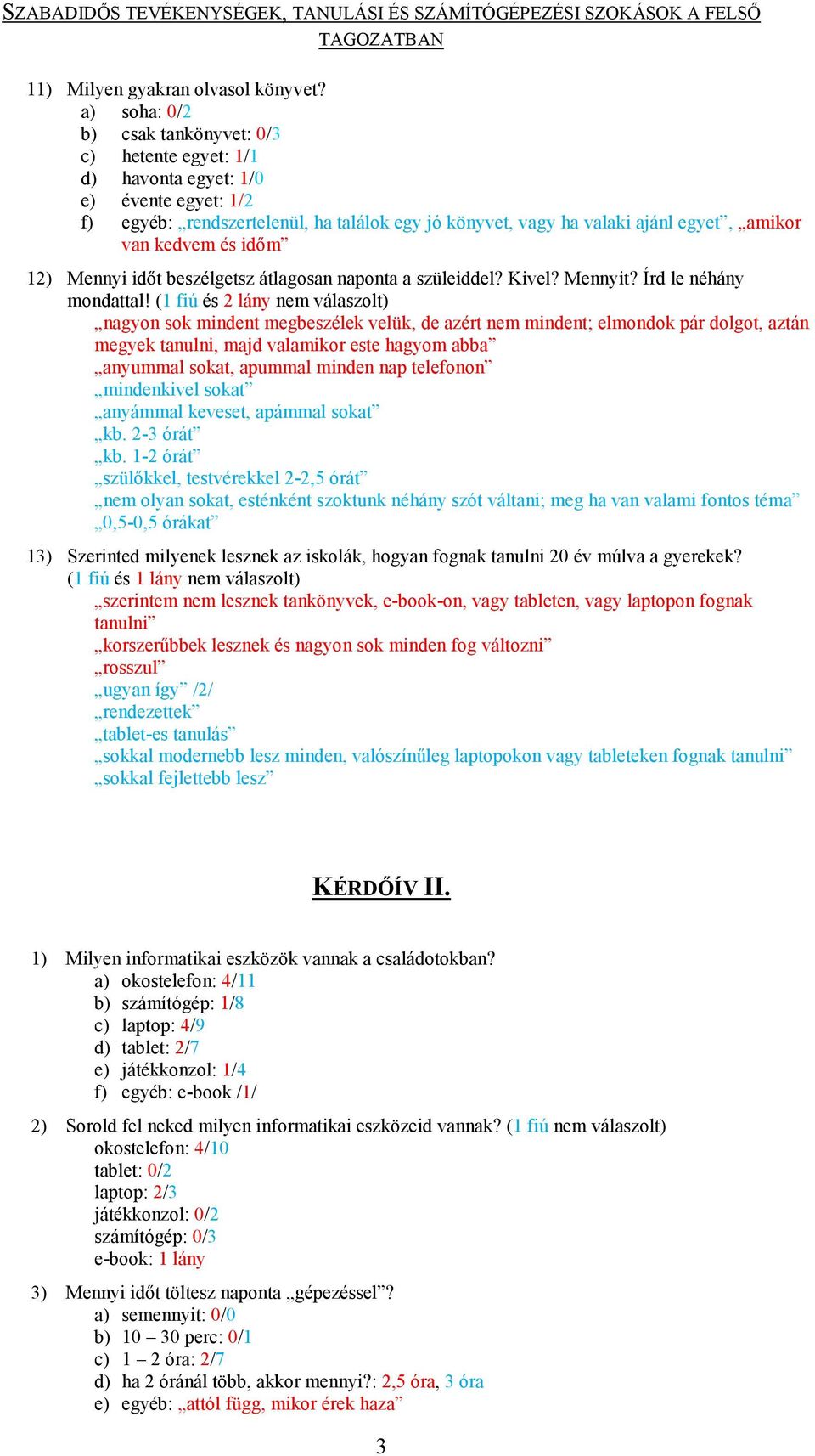 kedvem és időm 12) Mennyi időt beszélgetsz átlagosan naponta a szüleiddel? Kivel? Mennyit? Írd le néhány mondattal!